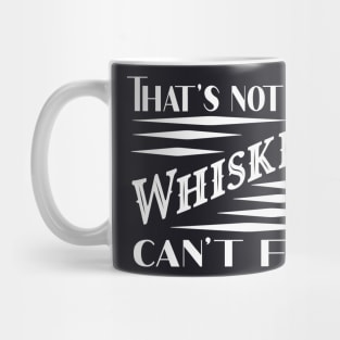 Nothin Whiskey can't fix Mug